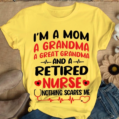 I'm A Mom A Grandma A Great Grandma And A Retired Nurse Cotton Nurse T-shirt