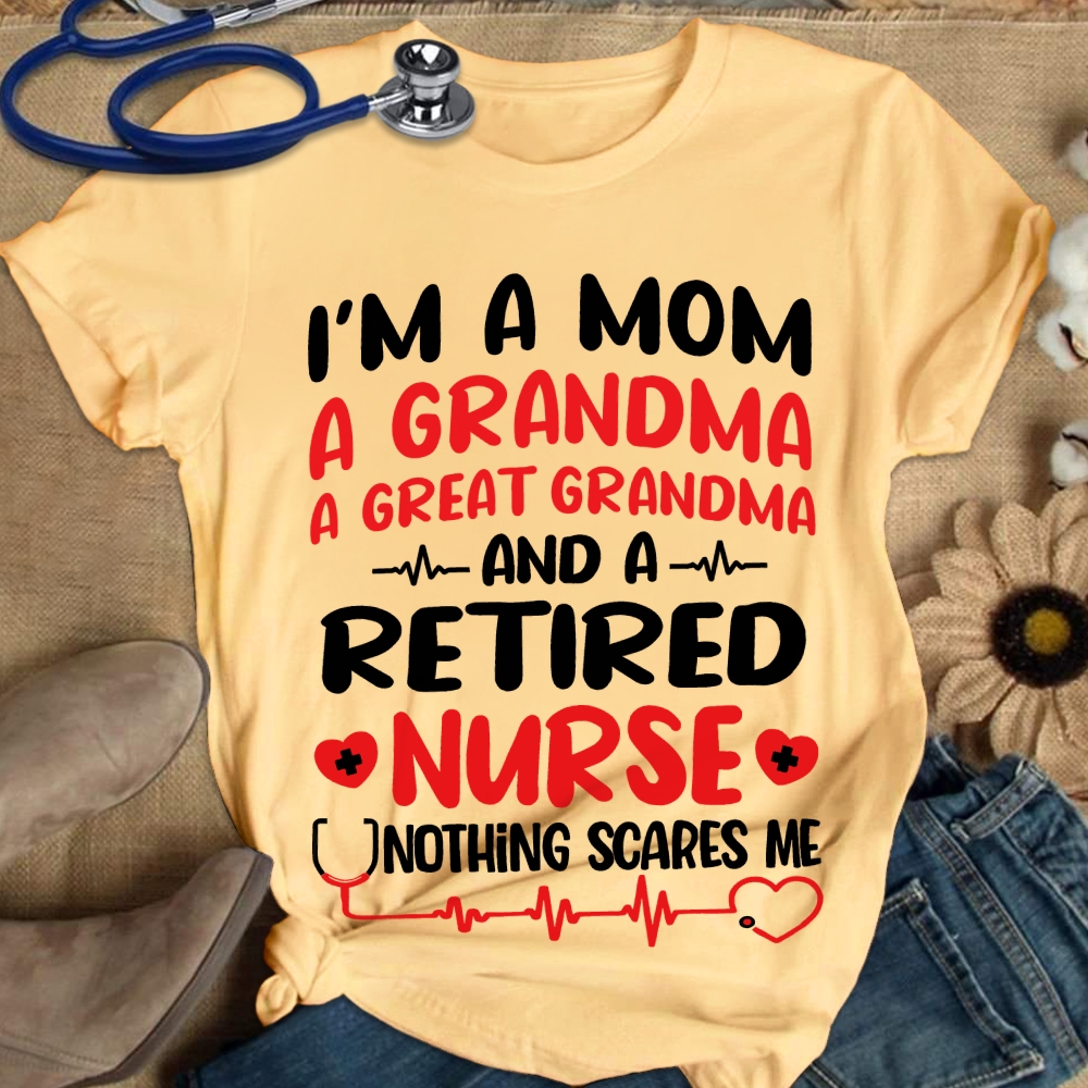 I'm A Mom A Grandma A Great Grandma And A Retired Nurse Cotton Nurse T-shirt