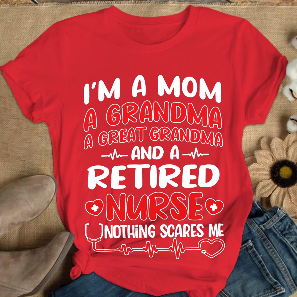 I'm A Mom A Grandma A Great Grandma And A Retired Nurse Cotton Nurse T-shirt