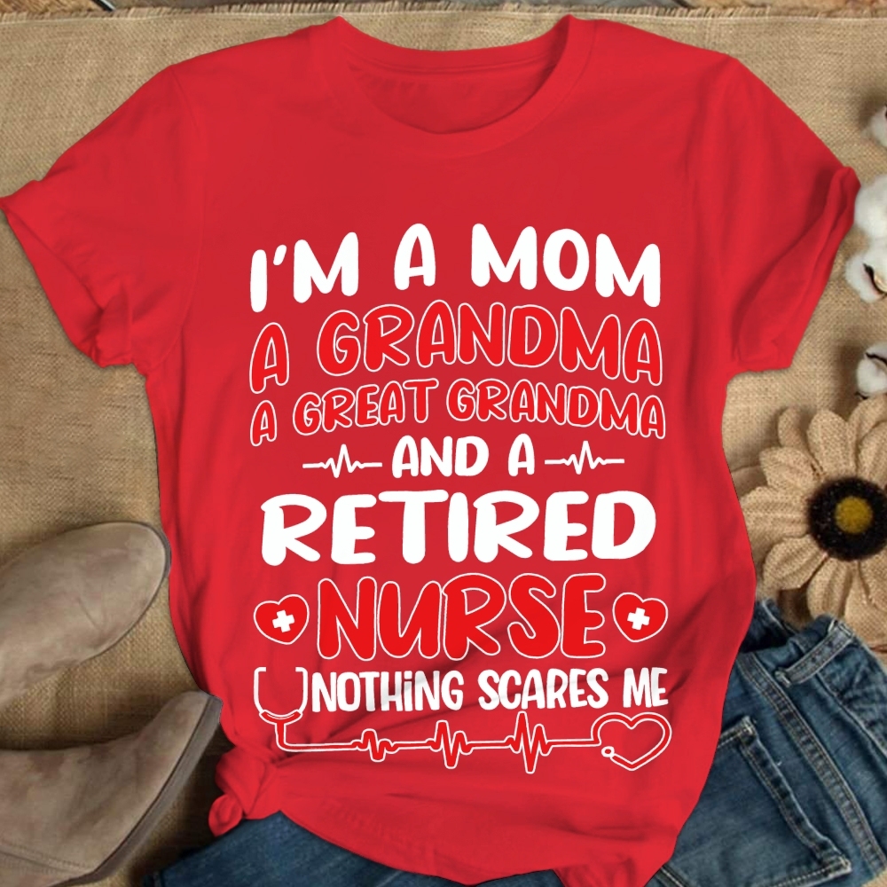 I'm A Mom A Grandma A Great Grandma And A Retired Nurse Cotton Nurse T-shirt