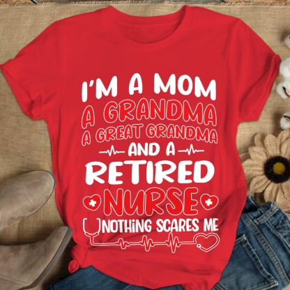 I'm A Mom A Grandma A Great Grandma And A Retired Nurse Cotton Nurse T-shirt