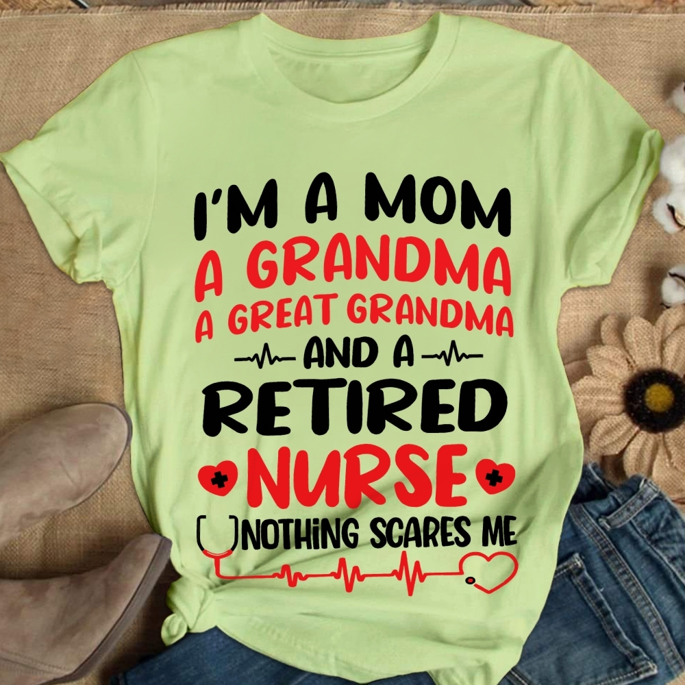 I'm A Mom A Grandma A Great Grandma And A Retired Nurse Cotton Nurse T-shirt