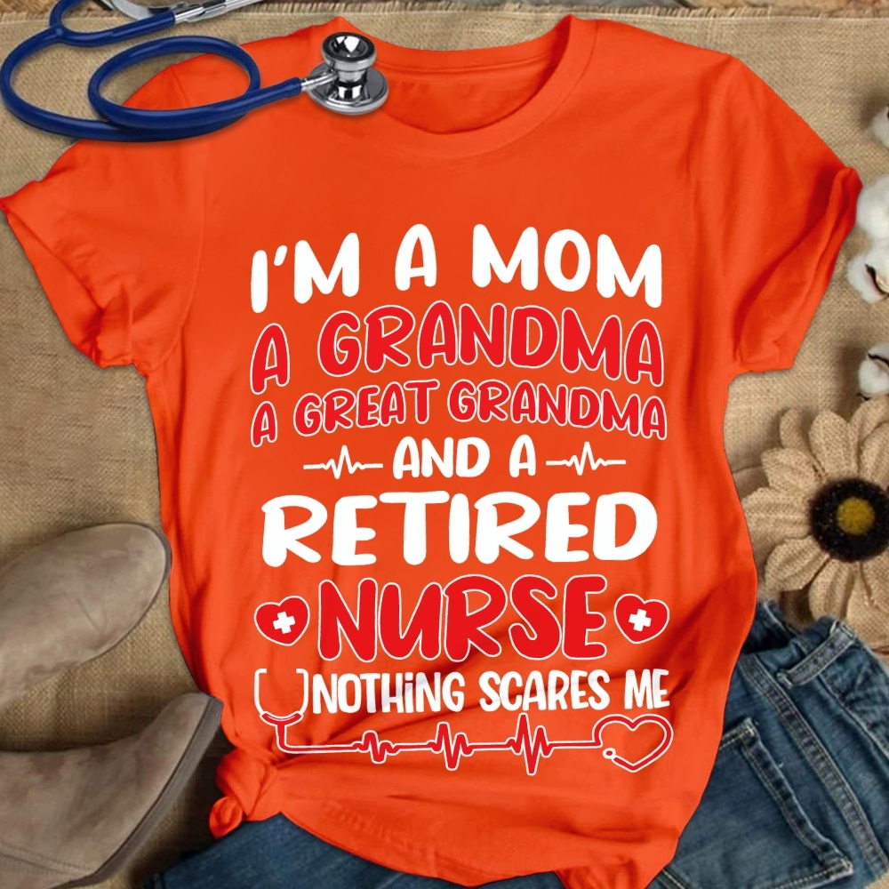 I'm A Mom A Grandma A Great Grandma And A Retired Nurse Cotton Nurse T-shirt