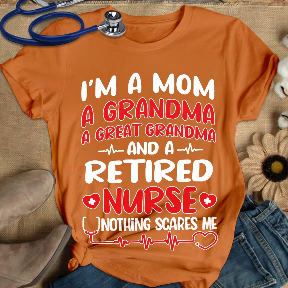I'm A Mom A Grandma A Great Grandma And A Retired Nurse Cotton Nurse T-shirt