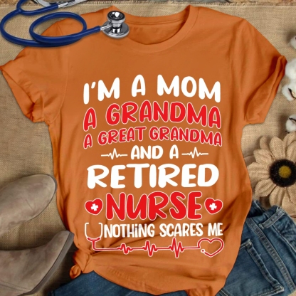 I'm A Mom A Grandma A Great Grandma And A Retired Nurse Cotton Nurse T-shirt