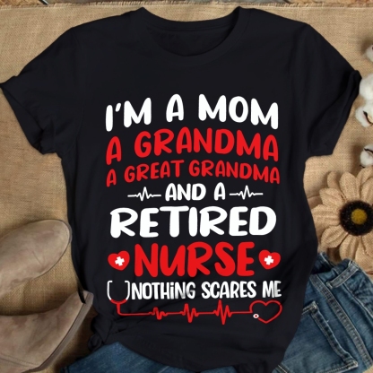 I'm A Mom A Grandma A Great Grandma And A Retired Nurse Cotton Nurse T-shirt