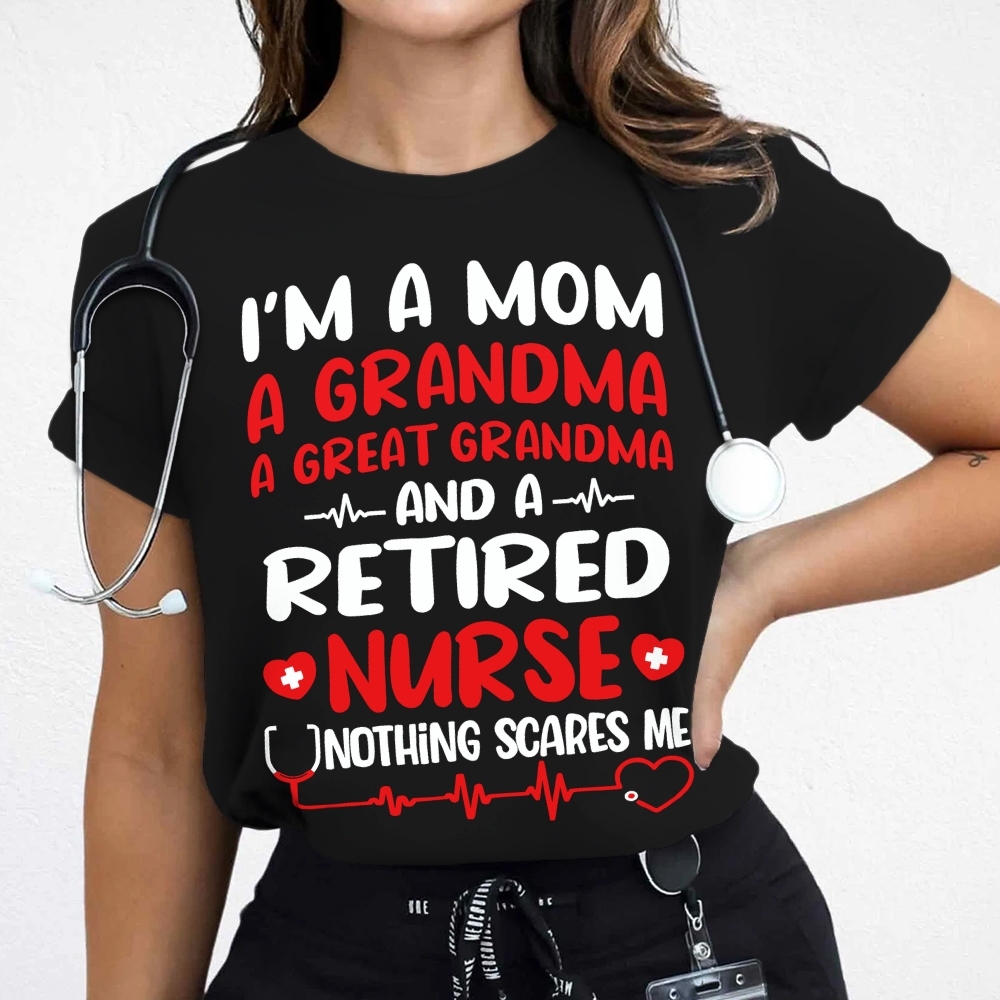 I'm A Mom A Grandma A Great Grandma And A Retired Nurse Cotton Nurse T-shirt