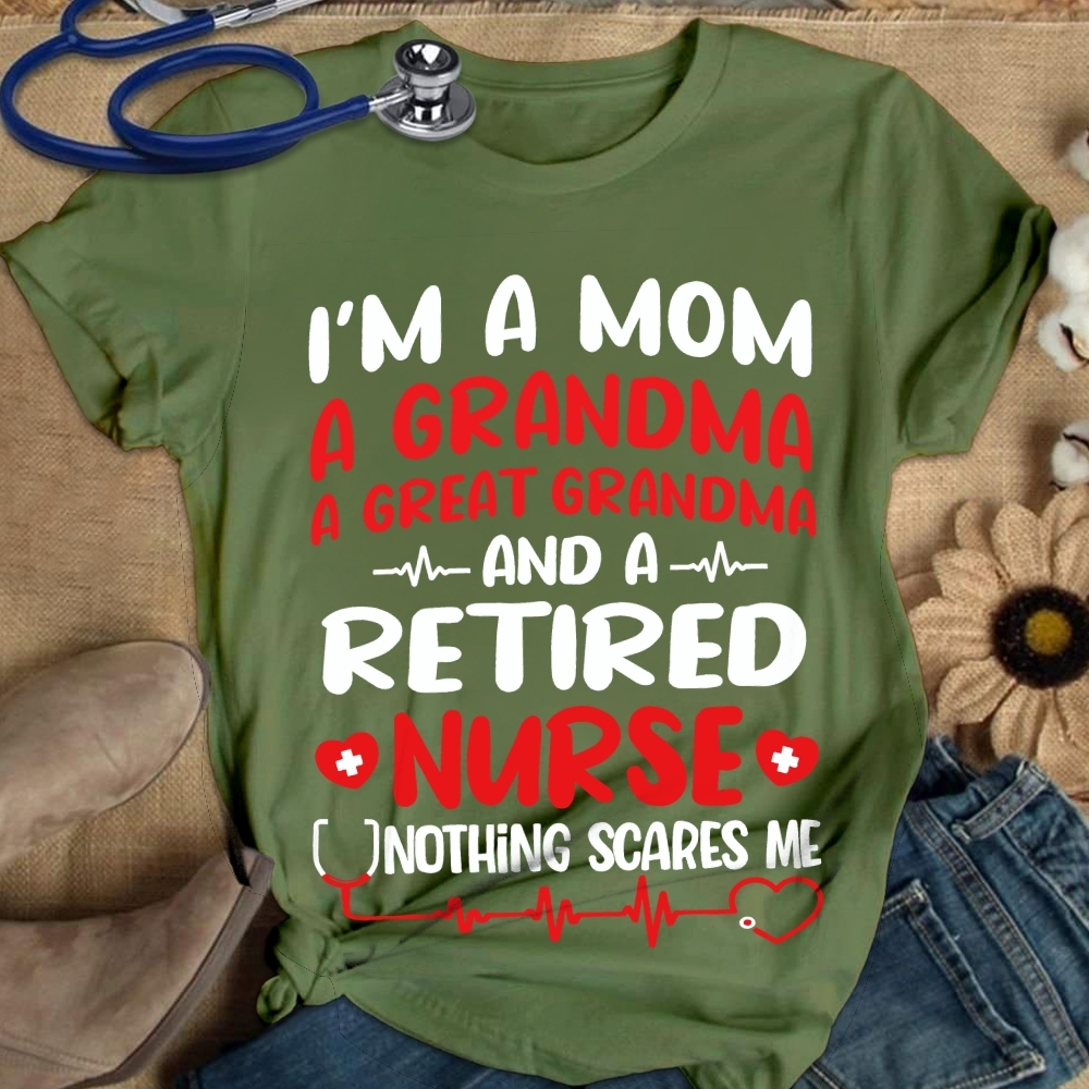 I'm A Mom A Grandma A Great Grandma And A Retired Nurse Cotton Nurse T-shirt