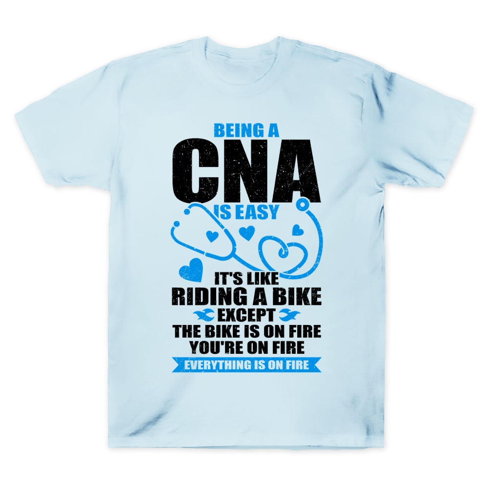 Being A Cna Is Easy It's Like Riding A Bike Except The Bike Is On Fire Cotton Doctor T-shirt