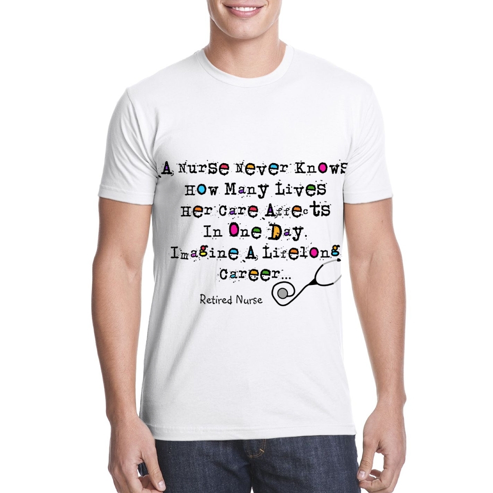 A Nurse Never Knows How Many Lives Her Care Affects In One Day Retired Nurse Poem Cotton Doctor T-shirt