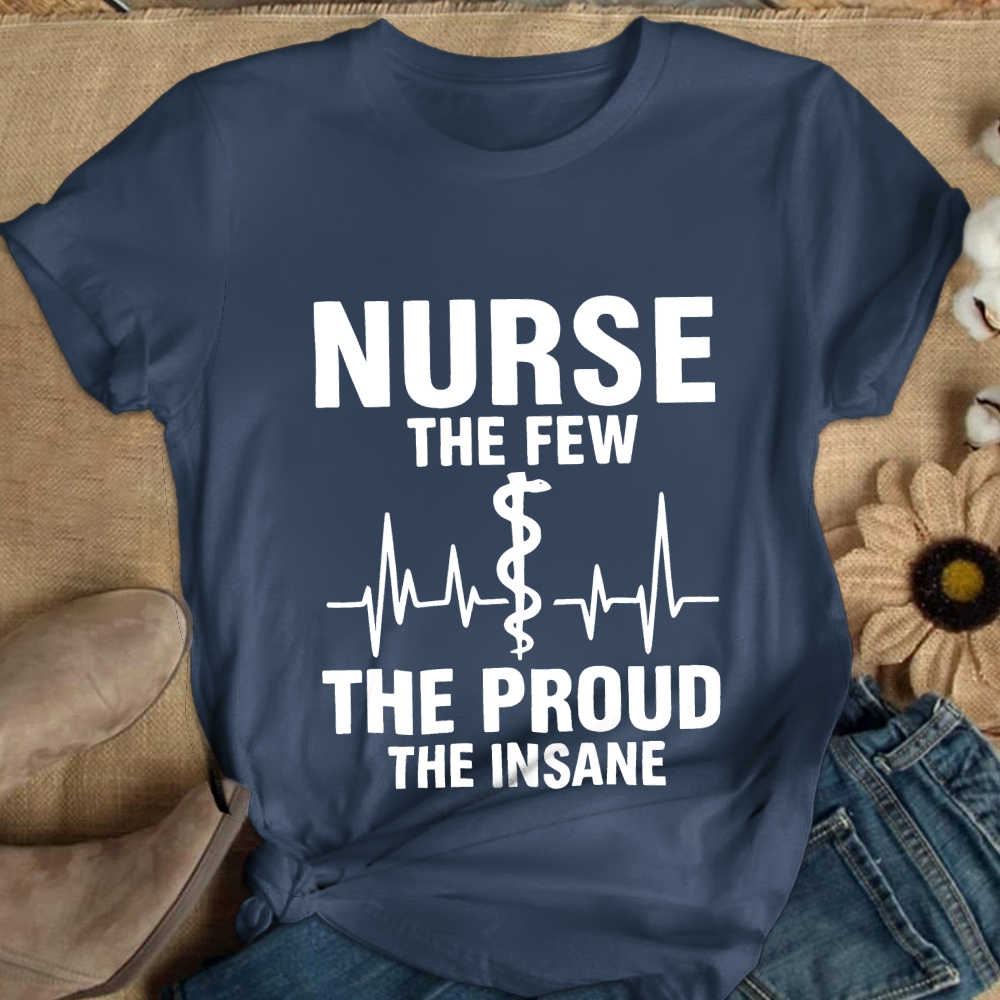 The Few The Proud The Insane Cotton Nurse T-shirt