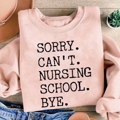 Sorry Can't Nursing School Bye Funny Student Nurse Cotton Pullover Sweatshirt