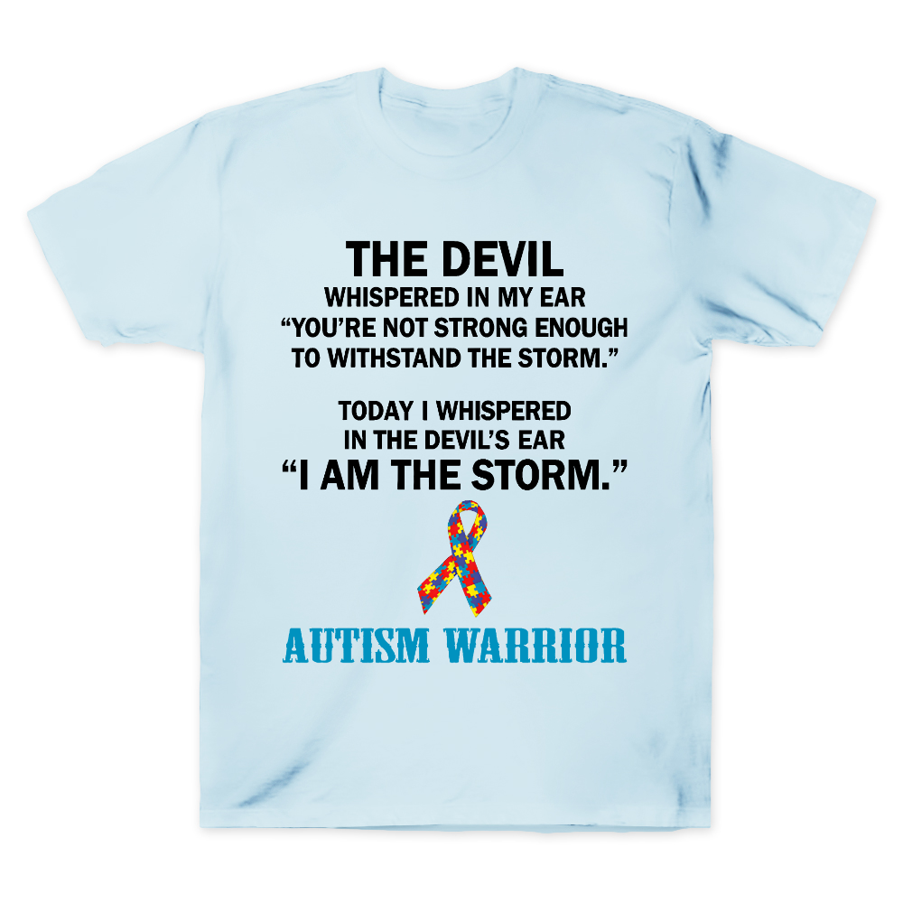 Autism Warrior The Devil Whispered In My Ear You��re Not Strong Enough To Withstand The Storm Cotton Doctor T-shirt