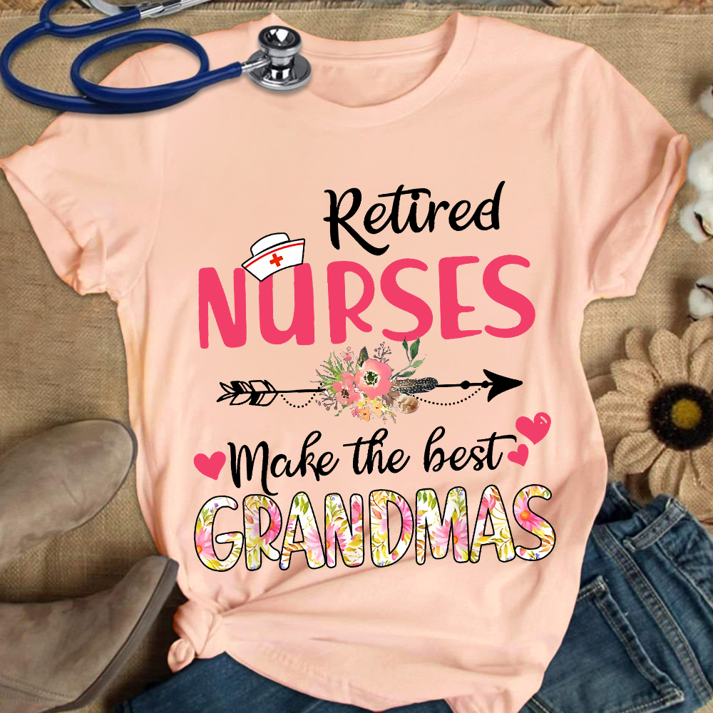 Retired Nurses Make The Best Grandmas Cotton Nurse T-shirt