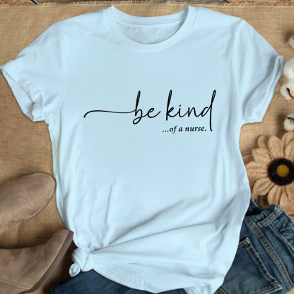 Be Kind Of A Nurse Cotton Nurse T-shirt
