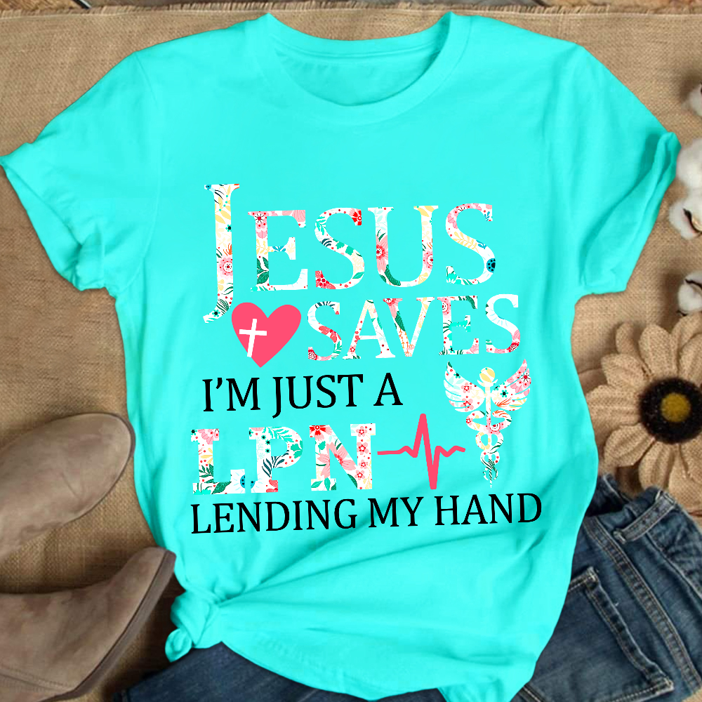 Custom Jesus Saves Im Just A Lpn Lending My Hand Cotton Nurse T-shirt