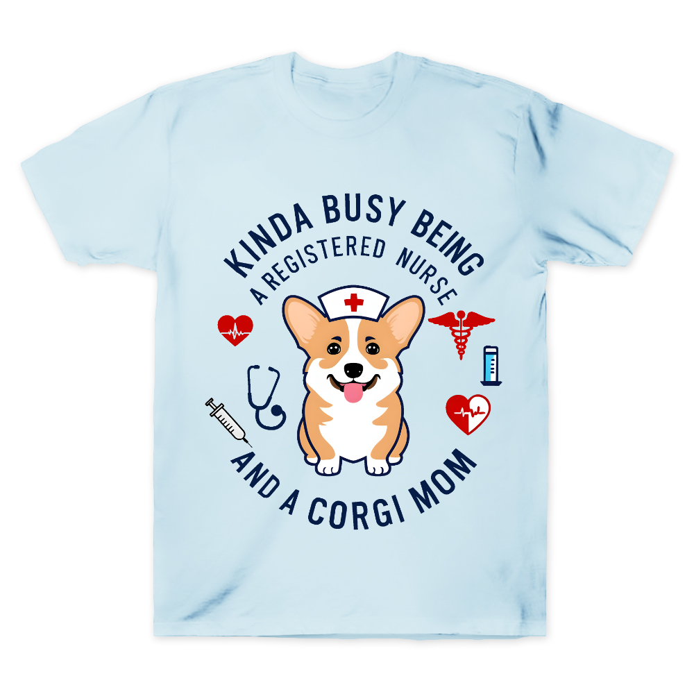 Kinda Busy Being A Registered Nurse And A Corgi Mom Cotton Doctor T-shirt