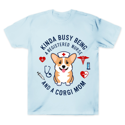 Kinda Busy Being A Registered Nurse And A Corgi Mom Cotton Doctor T-shirt