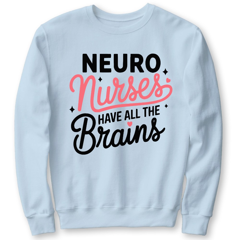 Neuro Nurse Have All The Brains Cotton Pullover Sweatshirt