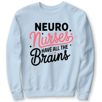 Neuro Nurse Have All The Brains Cotton Pullover Sweatshirt