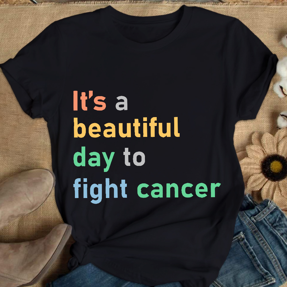 It's A Beautiful Day To Fight Cancer Cotton Nurse T-shirt