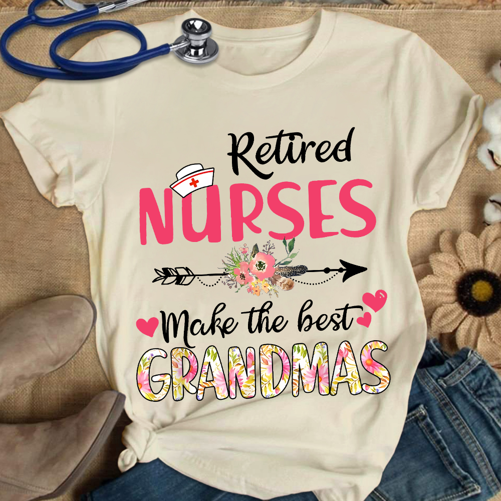 Retired Nurses Make The Best Grandmas Cotton Nurse T-shirt
