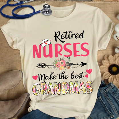 Retired Nurses Make The Best Grandmas Cotton Nurse T-shirt