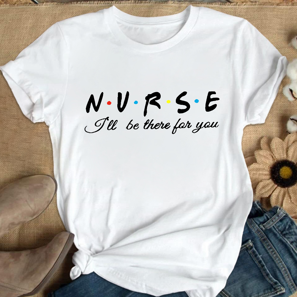 Nurse I'll Be There For You Cotton Nurse T-shirt