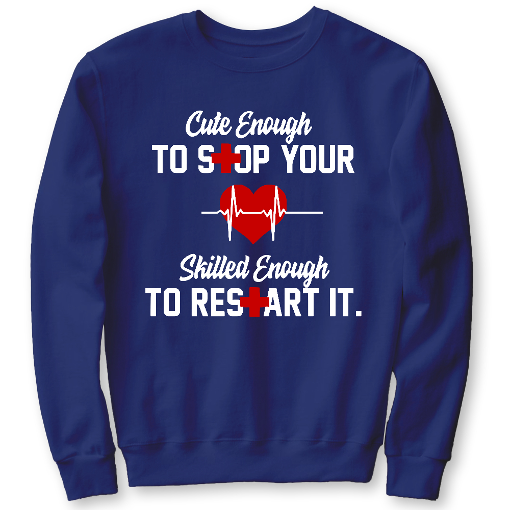 Cute Enough To Stop Your Heart Skilled Enough To Restart It Cotton Pullover Sweatshirt