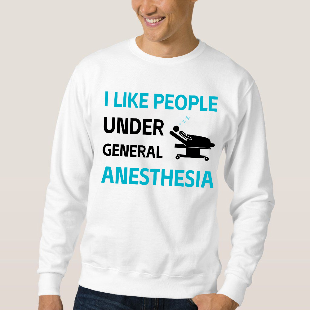 I Like People Under General Anesthesia Cotton Pullover Sweatshirt
