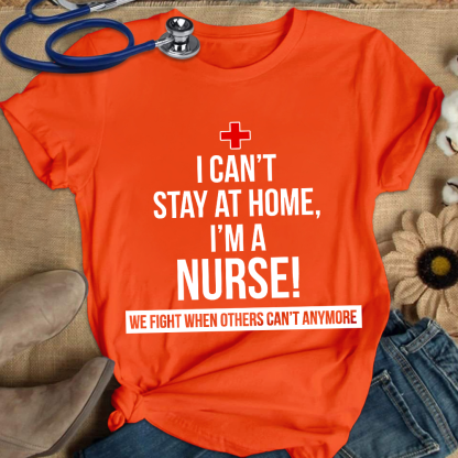 Custom I Cant Stay At Home I'm A Healthcare Worker Cotton Nurse T-shirt