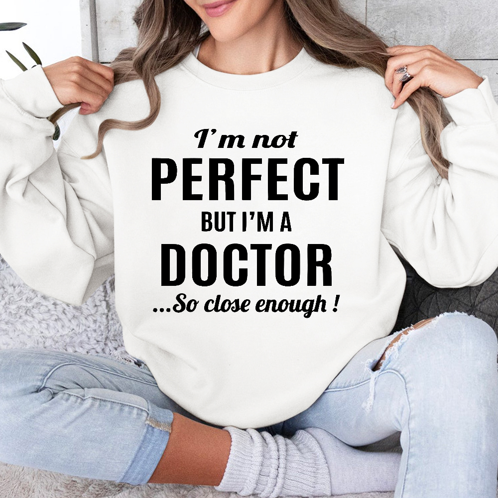 I'm Not Perfect But I'm A Doctor Cotton Pullover Sweatshirt