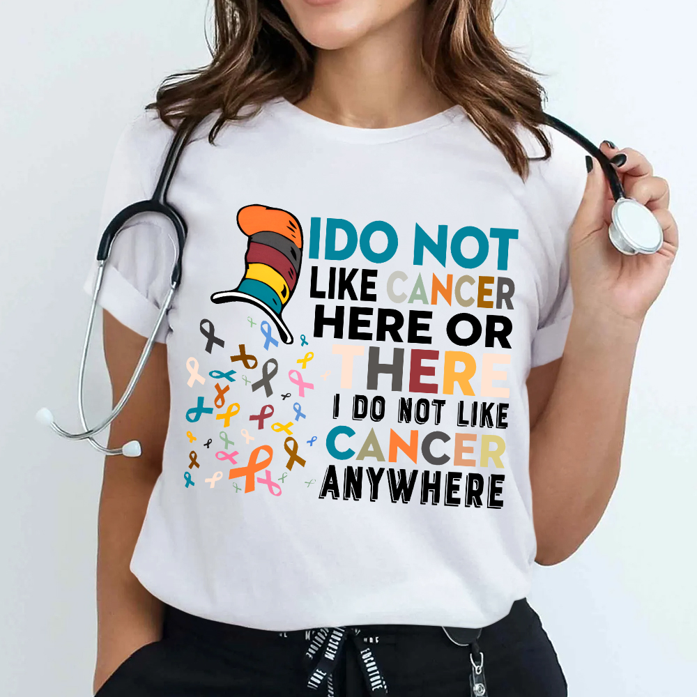 I Do Not Like Cancer Here Or There I Do Not Like Cancer Awareness Cotton Nurse T-shirt