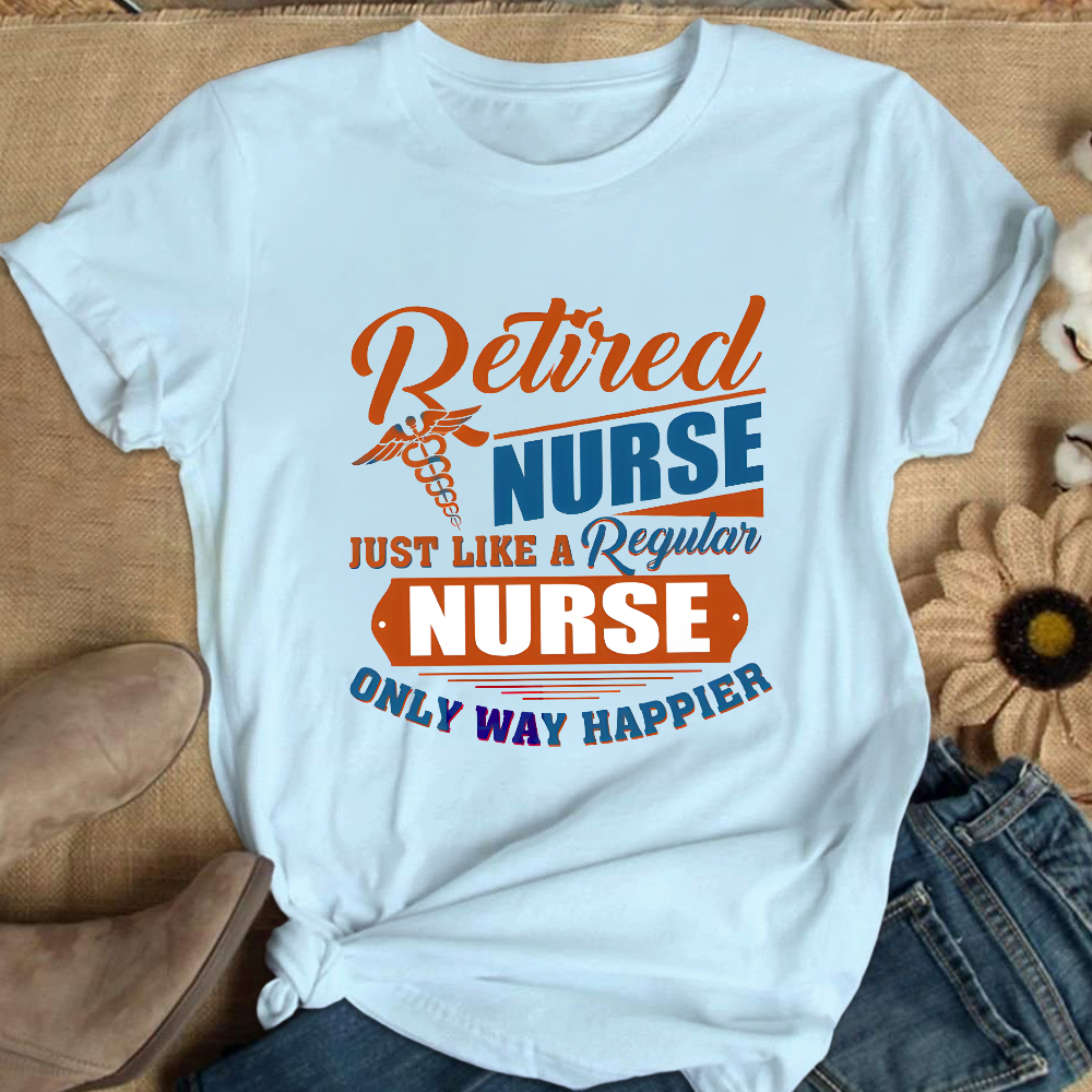 Retired Nurse Just Like A Regular Nurse Only Way Happier Cotton Nurse T-shirt