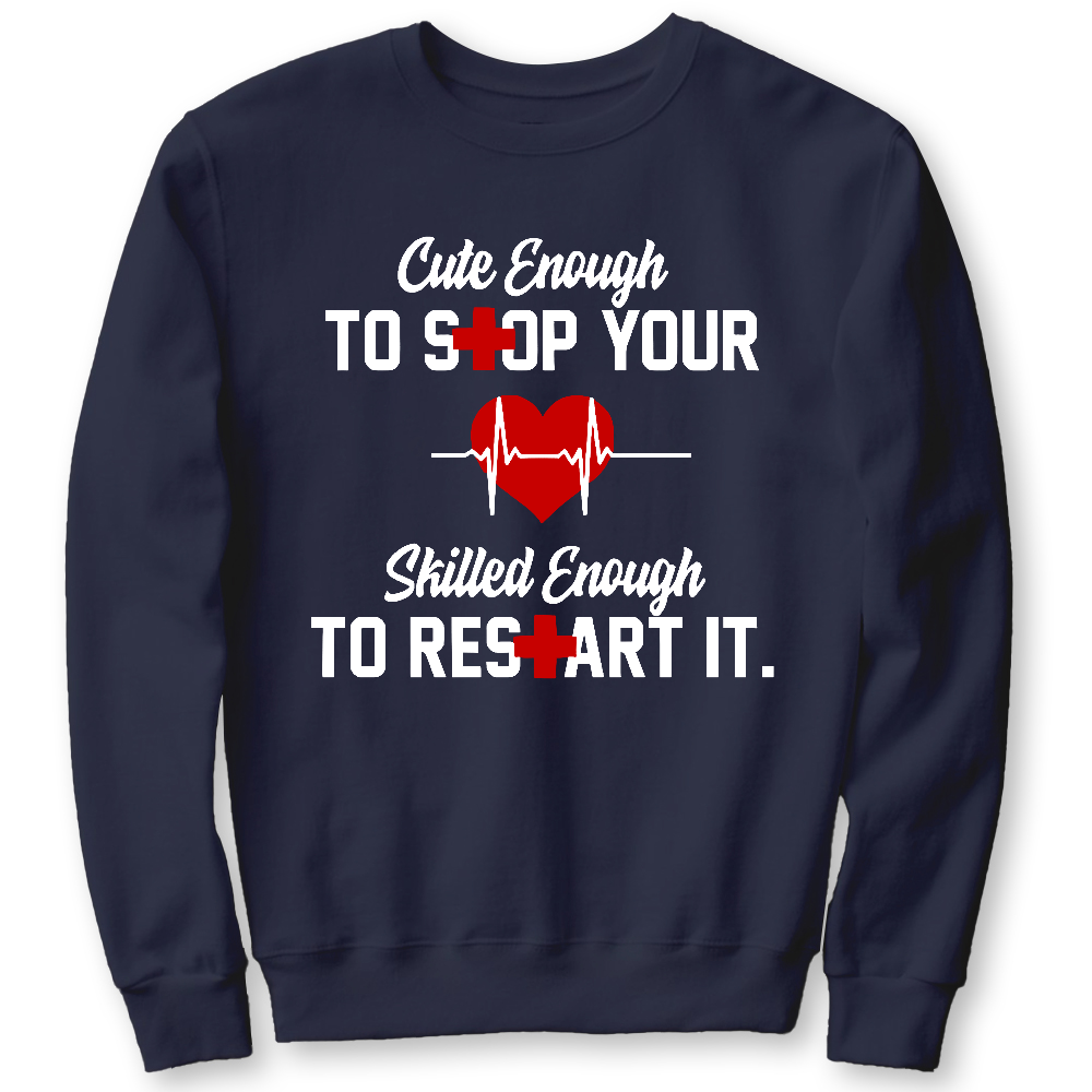 Cute Enough To Stop Your Heart Skilled Enough To Restart It Cotton Pullover Sweatshirt