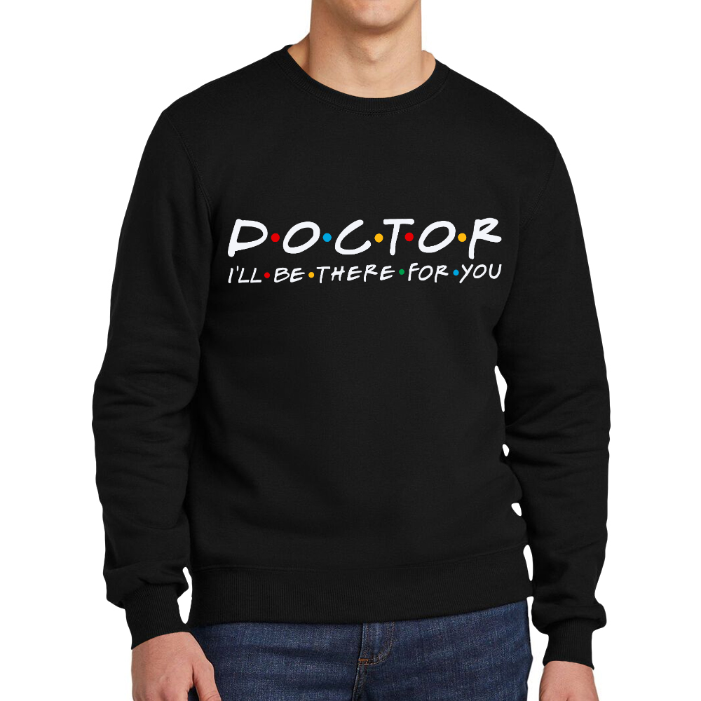 Doctor I'll Be There For You Cotton Pullover Sweatshirt