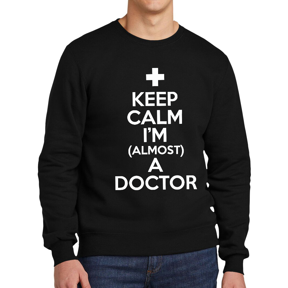 Keep Calm I'm Almost A Doctor Cotton Pullover Sweatshirt