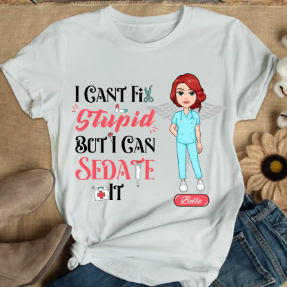 Custom I Cant Fix Stupid But I Can Sedate It Cotton Nurse T-shirt