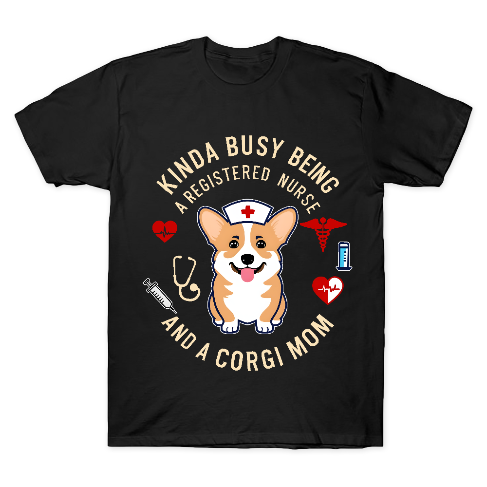 Kinda Busy Being A Registered Nurse And A Corgi Mom Cotton Doctor T-shirt