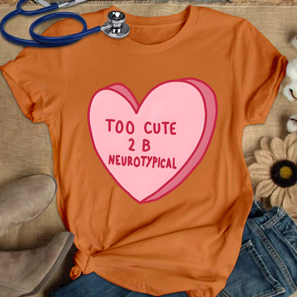 Too Cute To Be Neurotypical Cotton Nurse T-shirt