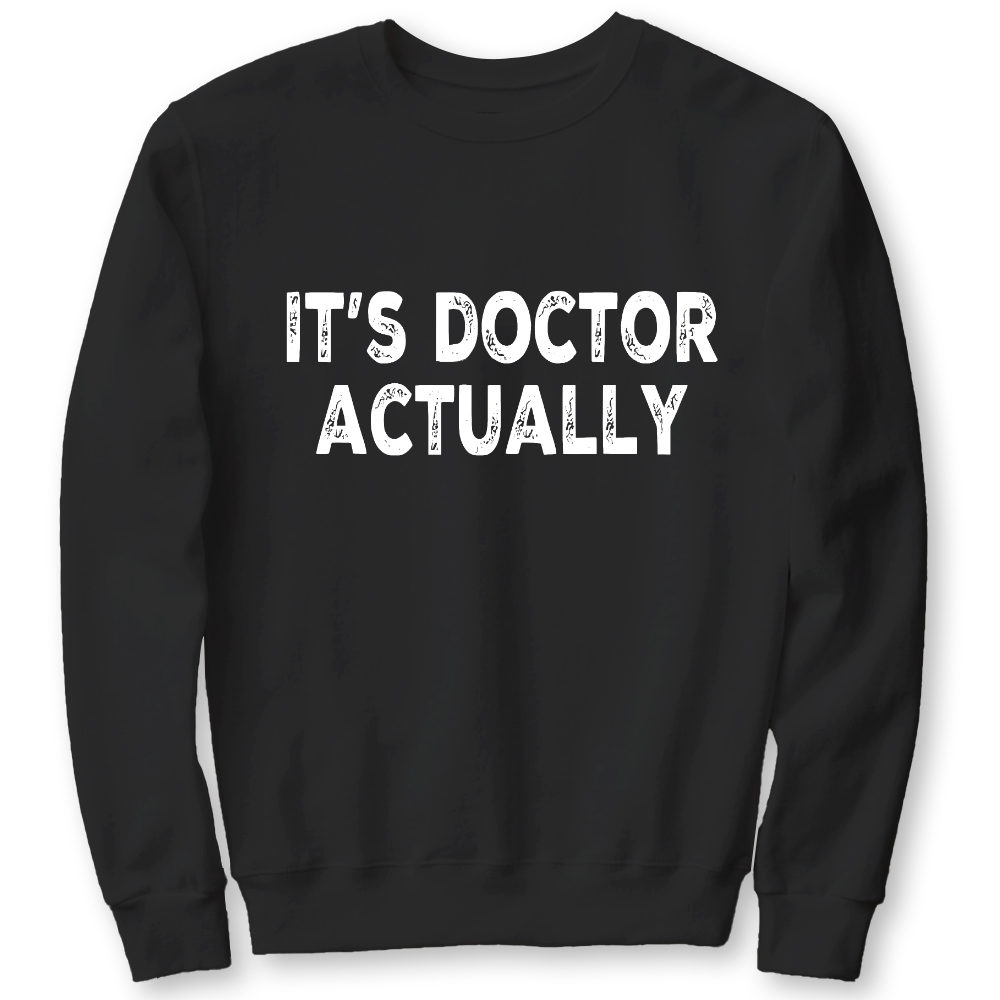 It's Doctor Actually Funny PHD Cotton Pullover Sweatshirt