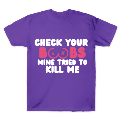 Check Your Boobs Mine Tried To Kill Me Cotton Doctor T-shirt