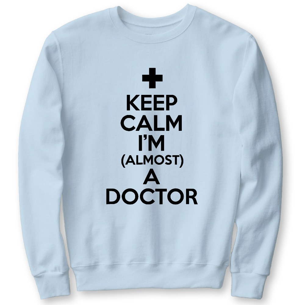 Keep Calm I'm Almost A Doctor Cotton Pullover Sweatshirt