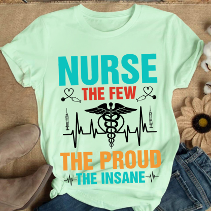 Nurse The Few The Proud The Insane Cotton Nurse T-shirt