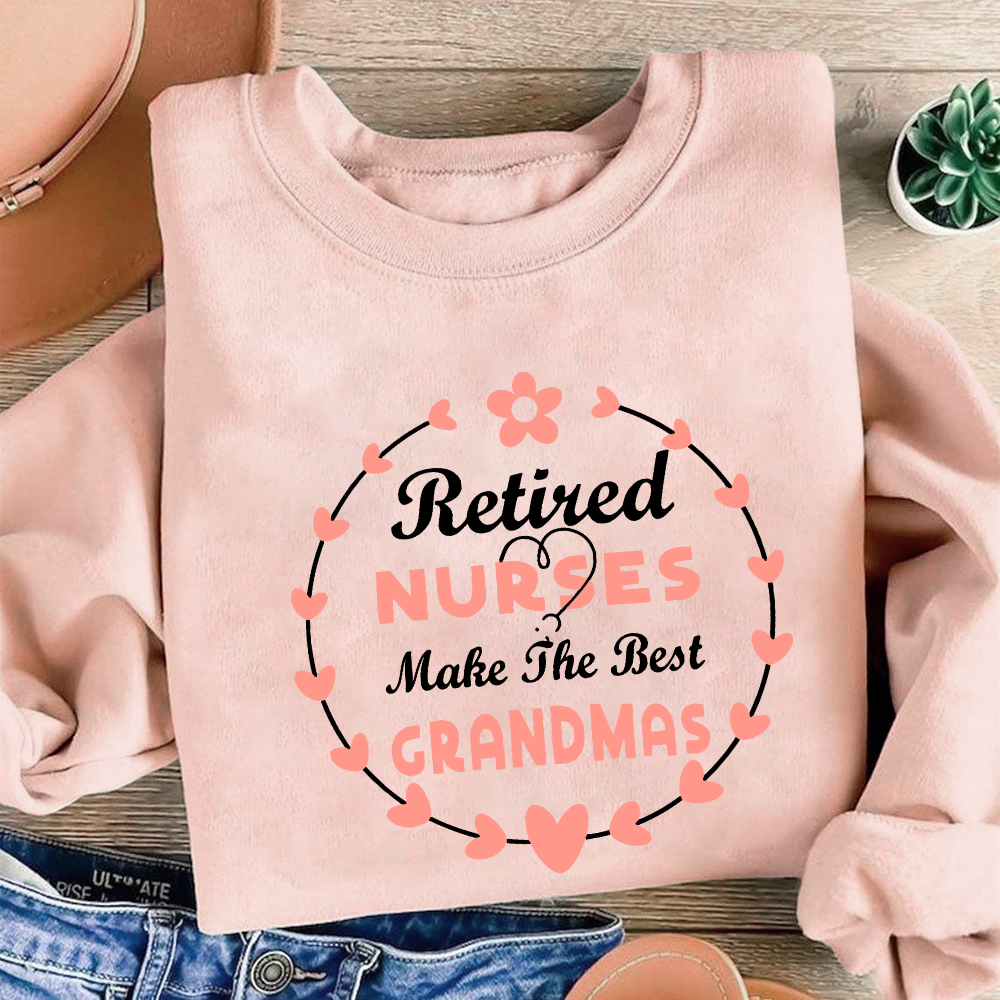 Retired Nurses Make The Best Grandmas Cotton Pullover Sweatshirt