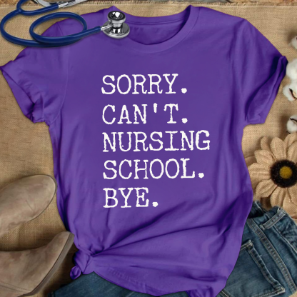 Sorry Can't Nursing School Bye Funny Student Nurse Cotton Nurse T-shirt