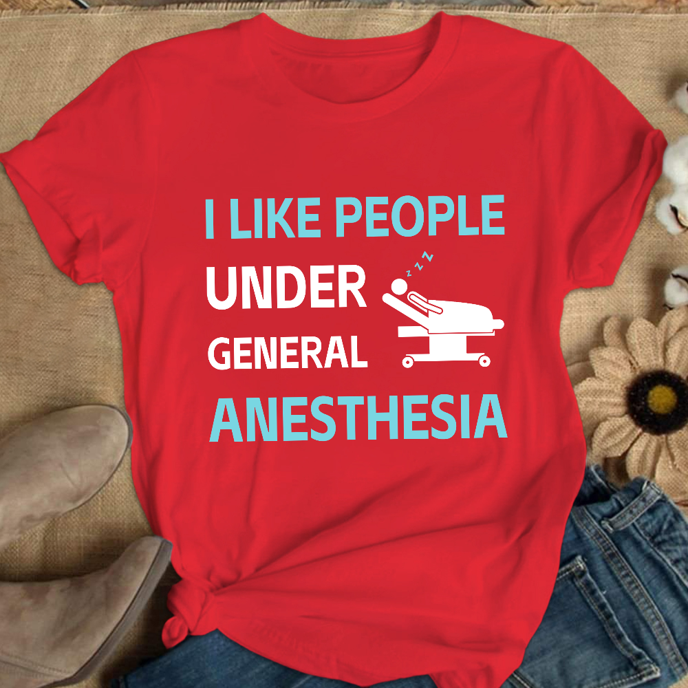 I Like People Under General Anesthesia Cotton Nurse T-shirt