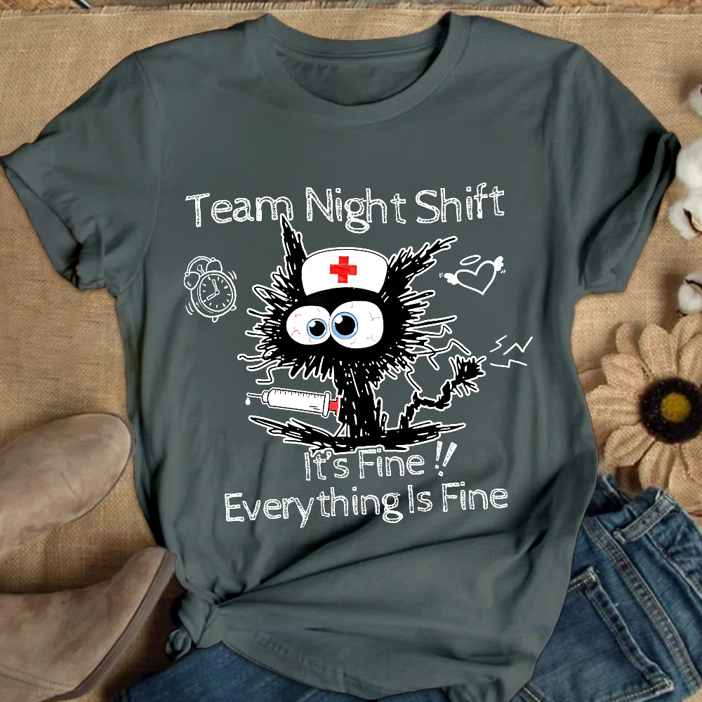 Team Night Shift It's Fine Everything Is Fine Cotton Nurse T-shirt