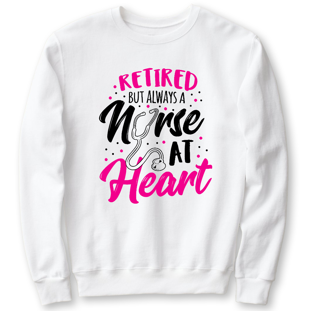 Retired But Always A Nurse At Heart Cotton Pullover Sweatshirt