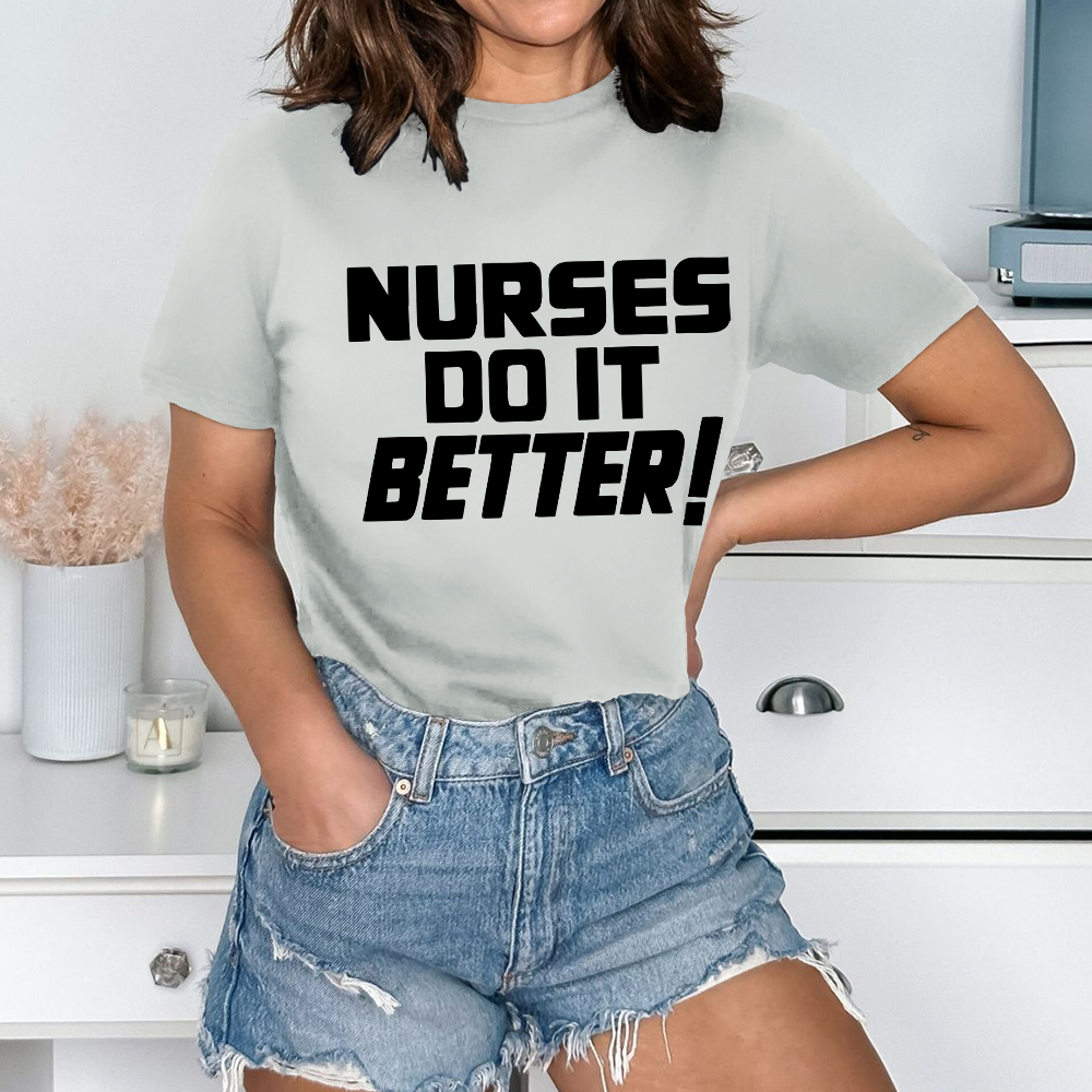 Nurses Do It Better ! Cotton Nurse T-shirt